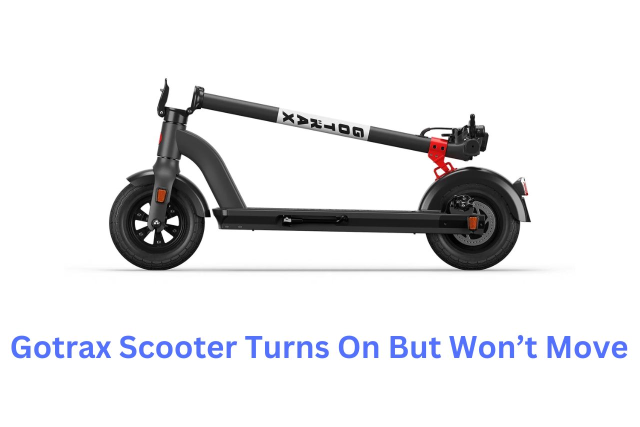 Gotrax Scooter Turns On But Won’t Move