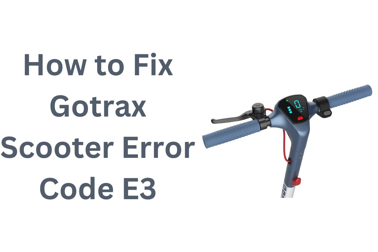 How to Fix Gotrax Scooter Error Code E3